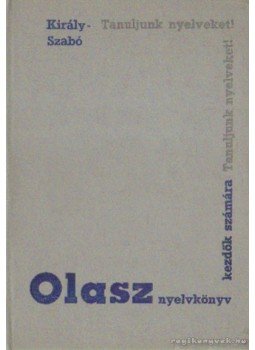 Dr. Király Rudolf, Dr. Szabó Mihály - Olasz nyelvköny kezdők számára Dr. Király Rudolf, Dr. Szabó Mihály - Olasz nyelvköny kezdők számára, Budapest 1966 antikvár könyv