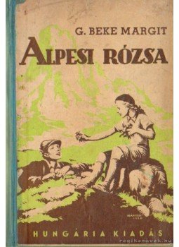 G. Beke Margit - Alpesi rózsa G. Beke Margit - Alpesi rózsa, Budapest 0 antikvár könyv