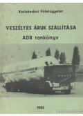 Zeley István, dr.,Takács Péter - Veszélyes áruk szállítása