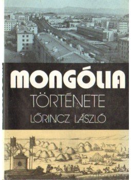 Lőrincz László - Mongólia története Lőrincz László - Mongólia története, Budapest 1977 antikvár könyv