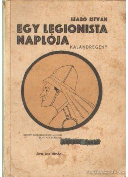 Szabó István - Egy legionista naplója Szabó István - Egy legionista naplója, 0 antikvár könyv