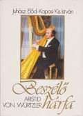 Juhász Előd,Kaposi Kis István,Würtzler, Aristid Von - Beszélő hárfa
