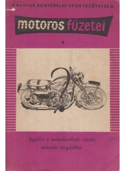 Rózsa György, Dániel Mihály - Segédlet a motorkerékpár vezetés műszaki vizsgájához Rózsa György, Dániel Mihály - Segédlet a motorkerékpár vezetés műszaki vizsgájához, Budapest 1961 antikvár könyv