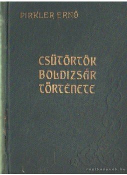 Pirkler Ernő - Csütörtök Boldizsár története Pirkler Ernő - Csütörtök Boldizsár története, 1931 antikvár könyv