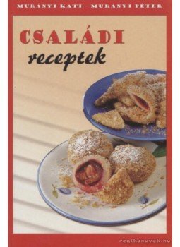 Murányi Péter, Murányi Kati - Családi receptek Murányi Péter, Murányi Kati - Családi receptek, 0 antikvár könyv