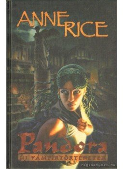 Anne Rice - Pandora - Új vámpírtörténetek Anne Rice - Pandora - Új vámpírtörténetek, 2001 antikvár könyv