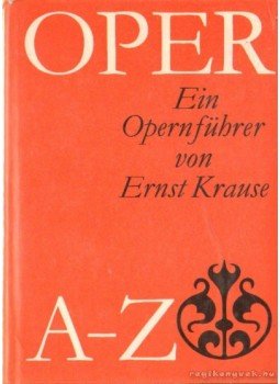 Krause, Ernst - Oper A-Z Krause, Ernst - Oper A-Z, Leipzig 1979 antikvár könyv