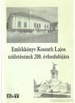 Monostori László (összeáll.) - Emlékkönyv Kossuth Lajos születésének 200. évfordulójára (dedikált) Monostori László (összeáll.) - Emlékkönyv Kossuth Lajos születésének 200. évfordulójára (dedikált), Szeged 2002 antikvár könyv