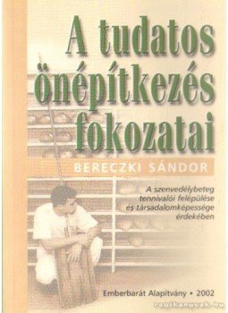 Bereczki Sándor - A tudatos önépítkezés fokozatai Bereczki Sándor - A tudatos önépítkezés fokozatai, Budapest 2002 antikvár könyv