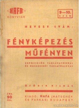 Hevesy Iván - Fényképezés műfényen Hevesy Iván - Fényképezés műfényen, Budapest 1940 antikvár könyv