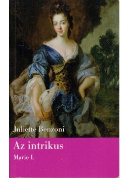 Juliette Benzoni - Az intrikus Juliette Benzoni - Az intrikus, 2006 antikvár könyv