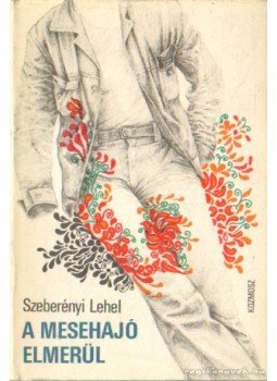 Szeberényi Lehel - A mesehajó elmerül Szeberényi Lehel - A mesehajó elmerül, Budapest 1978 antikvár könyv