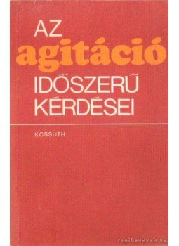 Kovács Dóra - Az agitáció időszerű kérdései Kovács Dóra - Az agitáció időszerű kérdései, Budapest 1977 antikvár könyv