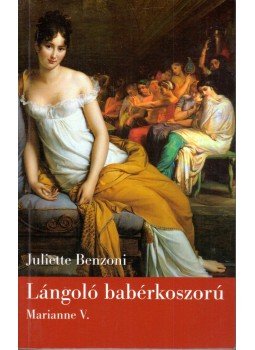 Juliette Benzoni - Lángoló babérkoszorú Juliette Benzoni - Lángoló babérkoszorú, Budapest 2005 antikvár könyv