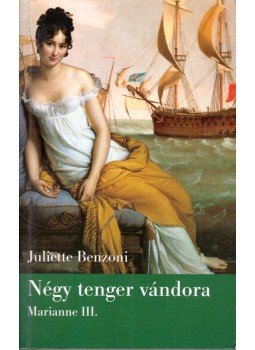 Juliette Benzoni - Négy tenger vándora Juliette Benzoni - Négy tenger vándora, Budapest 2005 antikvár könyv