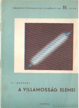 Gaponov, V. I. - A villamosság elemei Gaponov, V. I. - A villamosság elemei, Budapest 1950 antikvár könyv