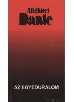 Dante Alighieri - Az egyeduralom Dante Alighieri - Az egyeduralom, Budapest 1993 antikvár könyv
