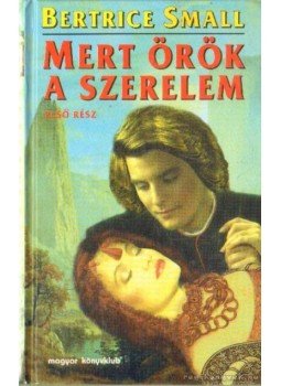 Bertrice Small - Mert örök a szerelem (első rész) Bertrice Small - Mert örök a szerelem (első rész), Budapest 1998 antikvár könyv