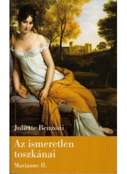 Juliette Benzoni - Az ismeretlen toszkánai Juliette Benzoni - Az ismeretlen toszkánai, Budapest 2005 antikvár könyv