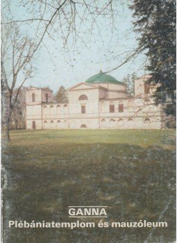 Dercsényi Balázs - Ganna - Plébániatemplom és mauzóleum Dercsényi Balázs - Ganna - Plébániatemplom és mauzóleum, Budapest 1984 antikvár könyv