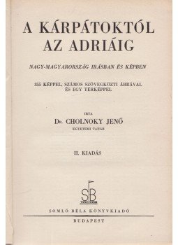 Cholnoky Jenő - A Kárpátoktól az Adriáig Cholnoky Jenő - A Kárpátoktól az Adriáig, Budapest 1934 antikvár könyv