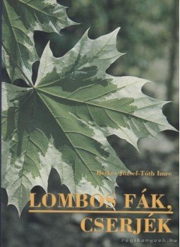 Tóth Imre, Retkes József - Lombos fák, cserjék Tóth Imre, Retkes József - Lombos fák, cserjék, Budapest 2006 antikvár könyv