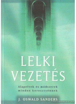 Sanders, Oswald J. - Lelki vezetés Sanders, Oswald J. - Lelki vezetés, Budapest 2003 antikvár könyv