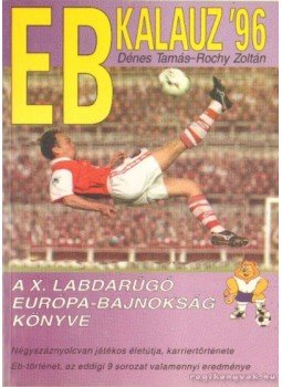 Dénes Tamás, Rochy Zoltán - EB Kalauz 96. (dedikált) Dénes Tamás, Rochy Zoltán - EB Kalauz 96. (dedikált), Budapest 1996 antikvár könyv