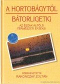 Rakonczay Zoltán - A Hortobágytól Bátorligetig