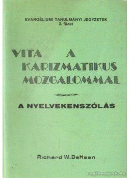 DeHaan, Richard - Vita a karizmatikus mozgalommal DeHaan, Richard - Vita a karizmatikus mozgalommal, 0 antikvár könyv