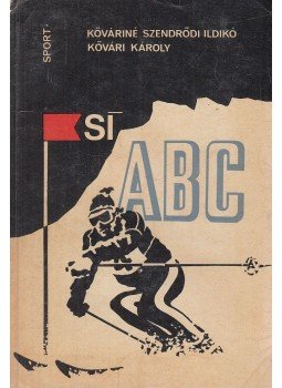 Kővári Károly, Kőváriné Zsendrődi ildikó - Sí ABC Kővári Károly, Kőváriné Zsendrődi ildikó - Sí ABC, Budapest 1974 antikvár könyv