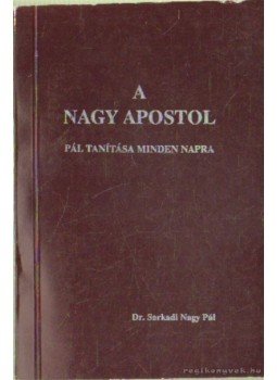 Dr. Sarkadi Nagy Pál - A nagy apostol Dr. Sarkadi Nagy Pál - A nagy apostol, 0 antikvár könyv