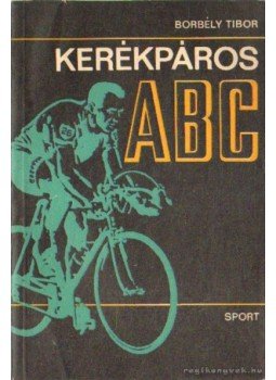 Borbély Tibor - Kerékpáros ABC Borbély Tibor - Kerékpáros ABC, Budapest 1969 antikvár könyv