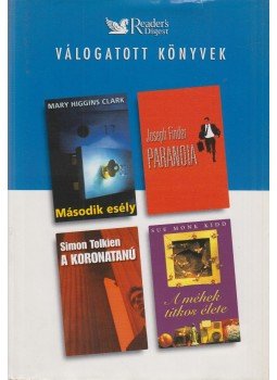Finder, Joseph, Tolkien, Simon, Mary Higgins Clark, Sue Monk Kidd - Második esély / Paranoia / A koronatanú / A méhek titkos élete Finder, Joseph, Tolkien, Simon, Mary Higgins Clark, Sue Monk Kidd - Második esély / Paranoia / A koronatanú / A méhek titkos élete, Budapest 2005 antikvár könyv