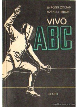 Székely Tibor, Syposs Zoltán - Vívó ABC Székely Tibor, Syposs Zoltán - Vívó ABC, Budapest 1971 antikvár könyv