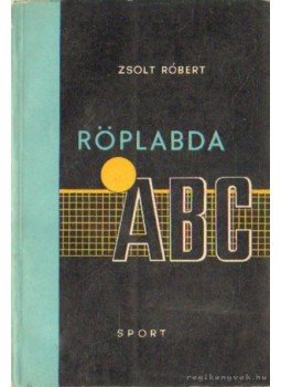 Zsolt Róbert - Röplabda ABC Zsolt Róbert - Röplabda ABC, Budapest 1966 antikvár könyv