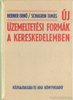 Herner Ernő, Schagrin Tamás - Új üzemeltetési formák a kereskedelemben, Budapest 1983 antikvár könyv