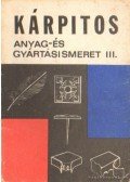 Bálint Oszkár,Lajos János - Kárpitos anyag- és gyártásismeret III.