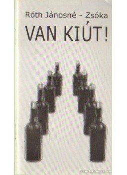 Róth Jánosné- -Zsóka - Van kiút! Róth Jánosné- -Zsóka - Van kiút!, Budapest 1999 antikvár könyv