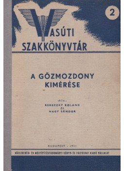 Dr. Nagy Sándor, Bereczky Roland - A gőzmozdonyok kimérése Dr. Nagy Sándor, Bereczky Roland - A gőzmozdonyok kimérése, Budapest 1951 antikvár könyv