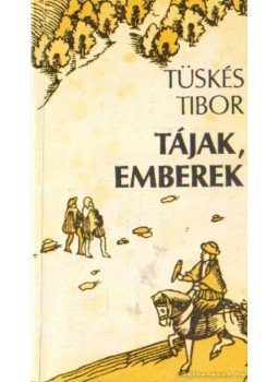 Tüskés Tibor - Tájak, emberek Tüskés Tibor - Tájak, emberek, Budapest 1990 antikvár könyv