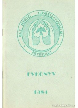 - Baz Megyei Természetvédelmi Egyesület Évkönyve 1984. - Baz Megyei Természetvédelmi Egyesület Évkönyve 1984., 1984 antikvár könyv