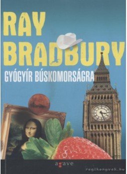 Ray Bradbury - Gyógyír búskomorságra Ray Bradbury - Gyógyír búskomorságra, Budapest 2011 antikvár könyv