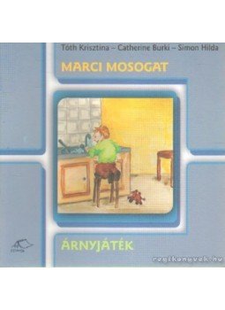 Tóth Krisztina, Catherine Burki, Simon Hilda - Marci mosogat - Árnyjáték Tóth Krisztina, Catherine Burki, Simon Hilda - Marci mosogat - Árnyjáték, Budapest 2003 antikvár könyv