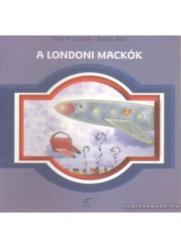 Tóth Krisztina, Rutkai Bori - A londoni mackók Tóth Krisztina, Rutkai Bori - A londoni mackók, Budapest 2003 antikvár könyv