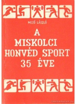 Mező László - A Miskolci Honvéd Sport 35 éve Mező László - A Miskolci Honvéd Sport 35 éve, 0 antikvár könyv