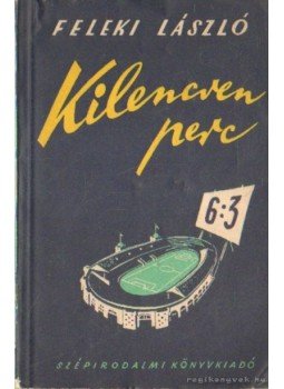 Feleki László - Kilencven perc Feleki László - Kilencven perc, Budapest 1954 antikvár könyv