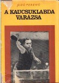 Sidó Ferenc - A kaucsuklabda varázsa