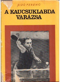 Sidó Ferenc - A kaucsuklabda varázsa Sidó Ferenc - A kaucsuklabda varázsa, Budapest 1964 antikvár könyv
