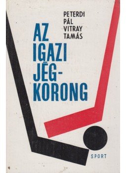 Peterdi Pál, Vitray Tamás - Az igazi jégkorong Peterdi Pál, Vitray Tamás - Az igazi jégkorong, Budapest 1968 antikvár könyv